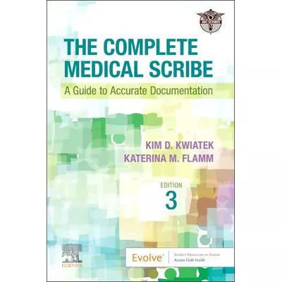 The Complete Medical Scribe, E-Book : The Complete Medical Scribe, E-Book