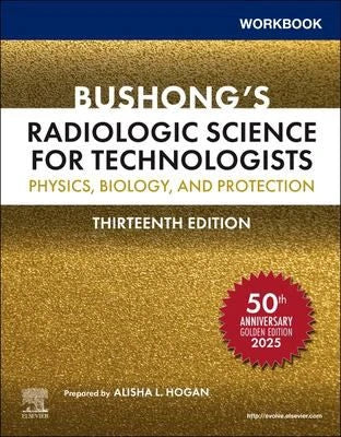 Workbook for Bushong's Radiologic Science for Technologists