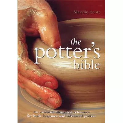The Potter's Bible : An Essential Illustrated Reference for Both Beginner and Advanced Potters